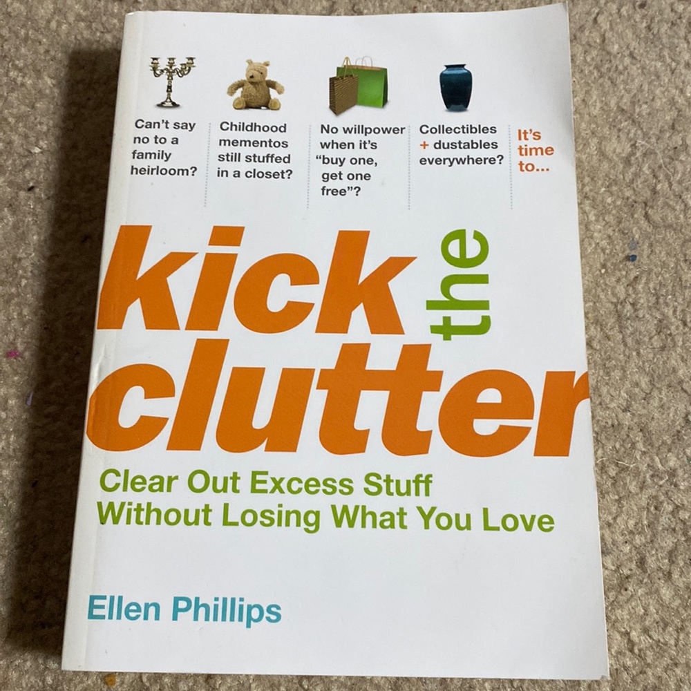 Kick‎ the Clutter: Clear Out Excess Stuff Without Losing What You Love book